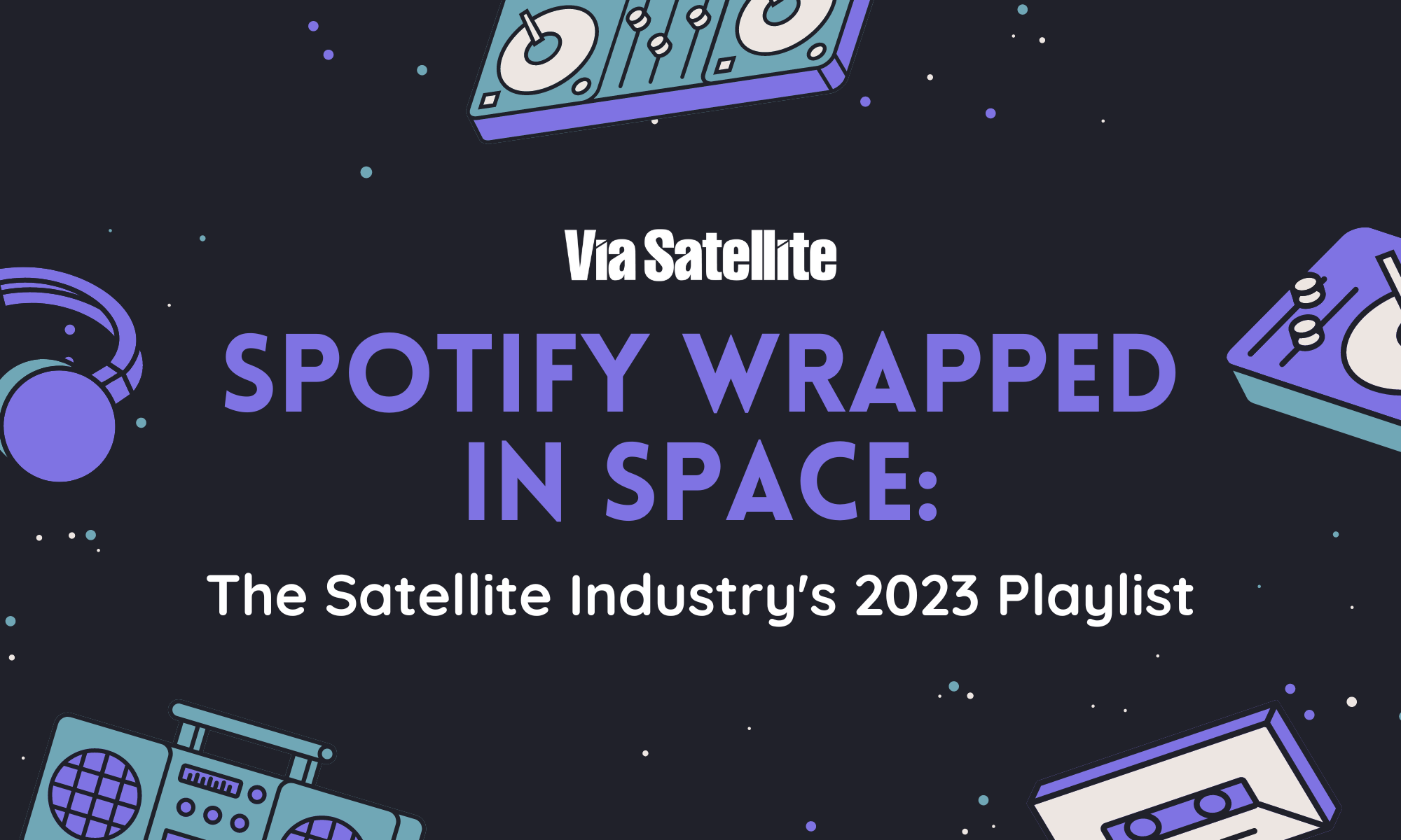 Spotify Wrapped in Space The Satellite Industry’s 2023 Playlist Via