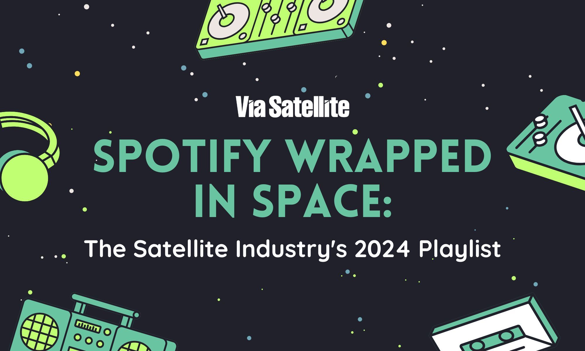 Spotify Wrapped in Space The Satellite Industry’s 2024 Playlist Via