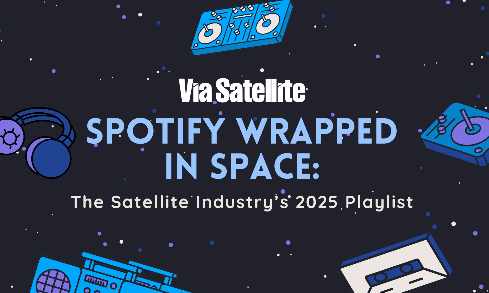 Spotify Wrapped in Space: The Satellite Industry’s 2025 Playlist