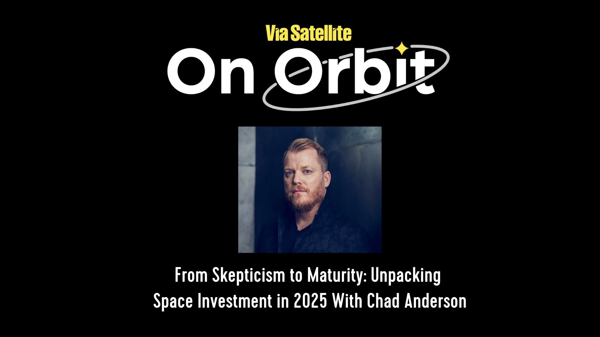 From Skepticism to Maturity: Unpacking Space Investment in 2025 With Chad Anderson