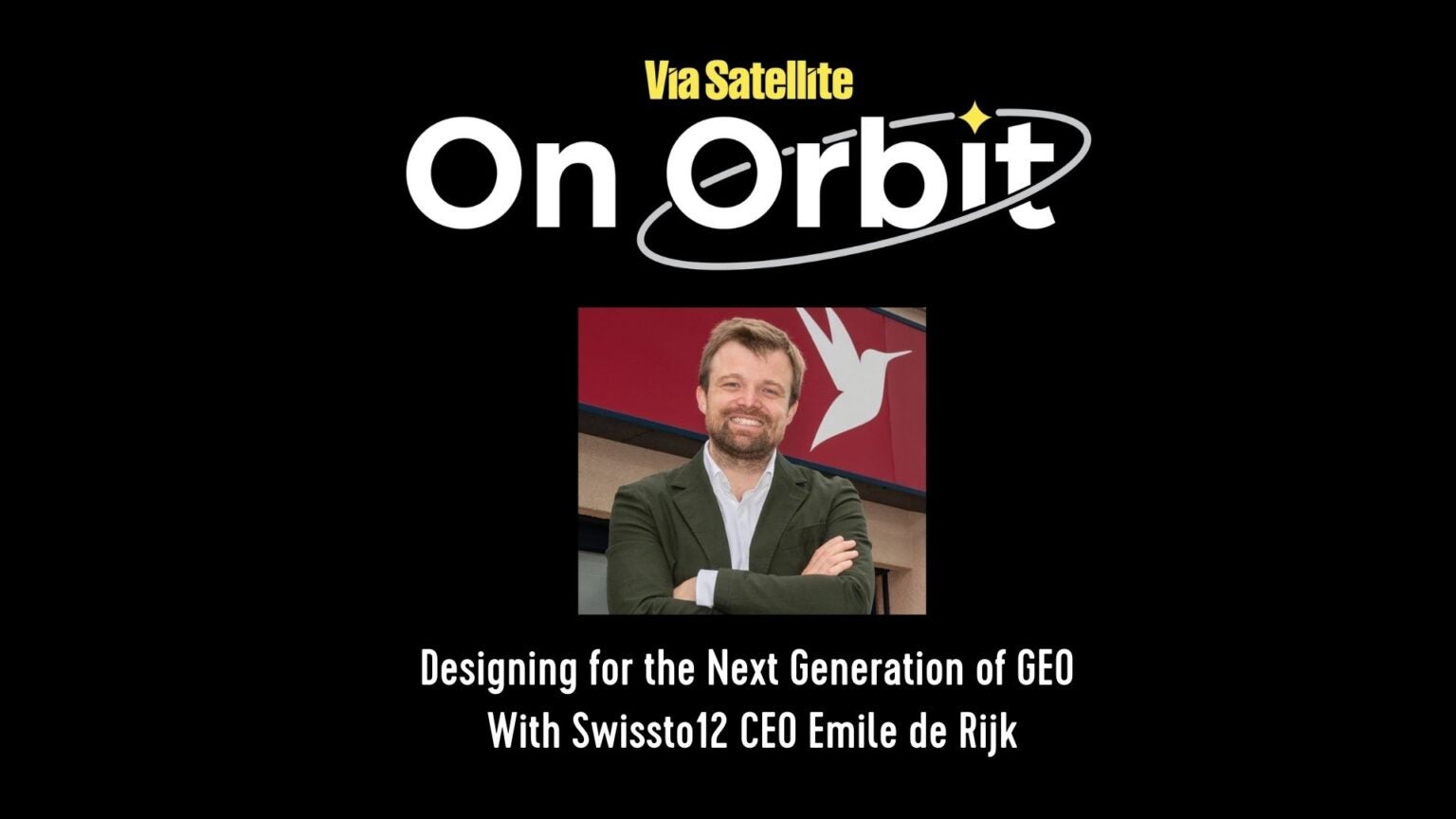 De Rijk Designing for the Next Generation of GEO With Swissto12 CEO Emile de ...
