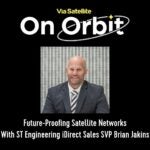 Future-Proofing Satellite Networks With ST Engineering iDirect Sales SVP Brian Jakins