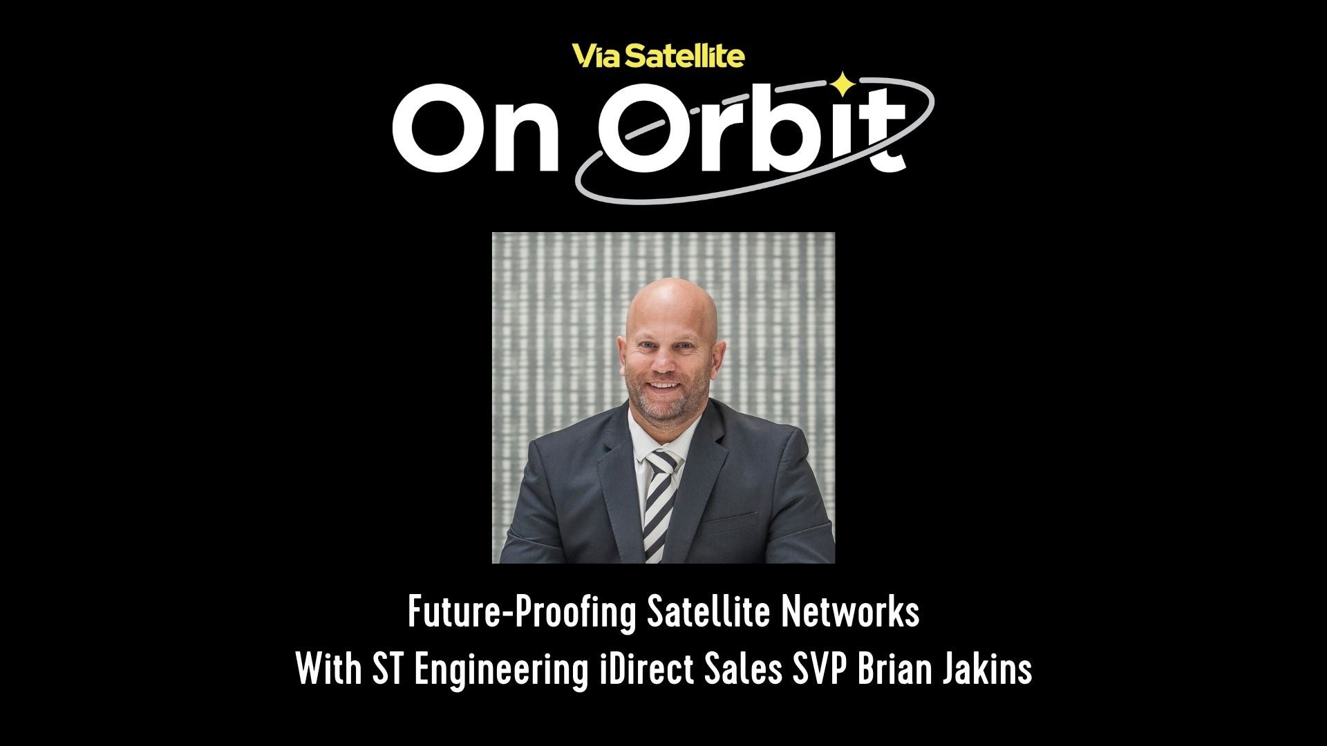 satellitetoday.com - Rachel Jewett - Future-Proofing Satellite Networks With ST Engineering iDirect Sales SVP Brian Jakins