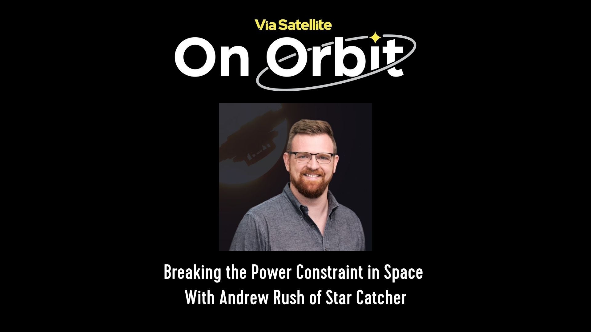 Breaking the Power Constraint in Space With Star Catcher’s Andrew Rush