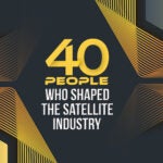 40 People Who Shaped the Satellite Industry: Part One